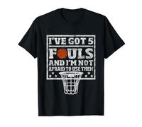 I've Got 5 Fouls Not Afraid to Use Them | Basketball Hooping T-Shirt