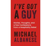 I've Got a Guy: Stories, Thoughts, and a Few Confessions from a Hospitality Rebel
