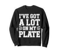 I've Got A Lot on My Plate - Sweatshirt