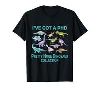 I've Got A Phd Pretty Huge Dinosaur Collection Science Dino T-Shirt