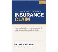 I've Got A Problem With My Insurance Claim?: Understanding the Department of Insurance & How to File Effective Insurance Complaints