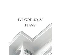 I've Got House Plans: All In One Design Journal And 12 Month Planner For New Home Building, House Design, Graph Paper, Sketch Paper, To Do Lists, And Monthly Planner, 8.5in X 11in Notebook/Diary, Matt