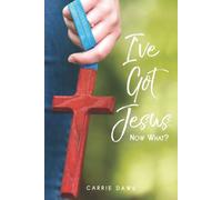 I've Got Jesus...Now What?