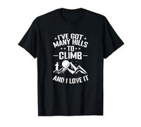 I've Got Many Hills to Climb and I Love It T-Shirt