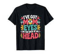 I've GOT MOM Eyes on The Back of My Head T-Shirt