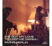 I've got my love to keep me warm - IRVING BERLIN