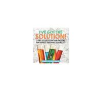 I've Got The Solution! Types Of Solutions And Factors That Affect Substance Solubility Grade 6-8 Physical Science