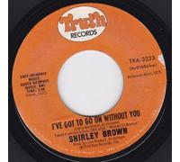 I've Got To Go On Without You/It Ain't No Fun (7"/45 rpm)