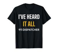 Ive Heard It All 911 Distributeur d'urgence T-Shirt