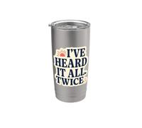 Ive Heard It All. Twice Humorous Laugh Out Funny Citation Loud Gobelet isotherme en acier inoxydable double paroi