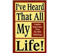 I've Heard That All My Life!: Familiar Expressions from the Bible Thompson, Ellis D. (Auteur)