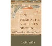 I've Heard the Vultures Singing Lucia Perillo (Auteur)