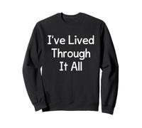 I've Lived Through It All Sweatshirt