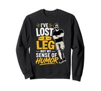 I've Lost A Leg Amputation Prothèse Bras Jambe Amputé Sweatshirt