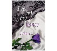 I've Lost My Fiance' I Share...