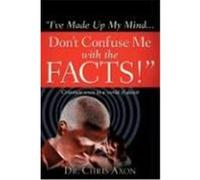 I've Made Up My Mind...Don't Confuse Me with the Facts! Axon, Chris (Auteur)