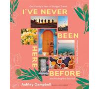 I've Never Been Here Before Our Family's Year of Budget Travel, Wandering the World, and Finding the Sacred - Ashley Campbell - Ten Peaks Press - ebook (ePub) - Livre