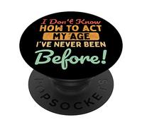 I've Never Been This Age I Don't Know How to Agt My Age PopSockets PopGrip Adhésif