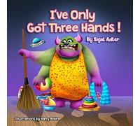 I've Only Got Three Hands":: Teach Kids To Organize Their Rooms And Why It's Important (Bedtimes Story Fiction Children's Picture Book)