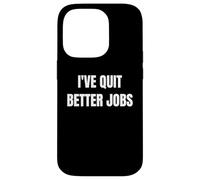 I've Quit Better Jobs Than This Funny Working Person Tee Coque pour iPhone 14 Pro