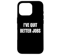 I've Quit Better Jobs Than This Funny Working Person Tee Coque pour iPhone 16 Pro