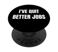 I've Quit Better Jobs Than This Funny Working Person Tee PopSockets PopGrip Adhésif