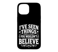 I've Seen Things You Wouldn't Believe Funny Coque pour iPhone 15