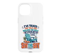 I've Talked The Talk and Walked The Walk Now I'm Gonna Sit Coque pour iPhone 15