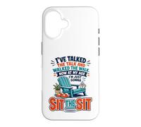 I've Talked The Talk and Walked The Walk Now I'm Gonna Sit Coque pour iPhone 16