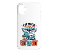 I've Talked The Talk and Walked The Walk Now I'm Gonna Sit Coque pour iPhone 16 Plus
