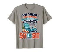 I've Talked The Talk and Walked The Walk Now I'm Gonna Sit T-Shirt