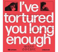 I'Ve Tortured You Long Enough
