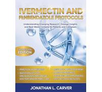 IVERMECTIN AND FENBENDAZOLE PROTOCOLS: Understanding emerging research, dosage insights and real-world contexts for patients and caregivers