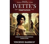 IVETTE'S TEMPTATION: Power Seduces. Desire Destroys. Nobody is Safe.