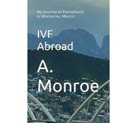 IVF Abroad: My Journey to Parenthood in Monterrey, Mexico