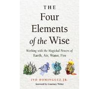Ivo Dominguez Jr. The Four Elements of the Wise (Poche)
