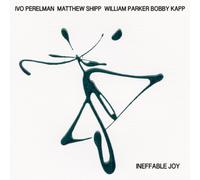 Ivo Perelman/Matthew Shipp/William Parker/Bobby Kapp Ineffable Joy (CD) Album