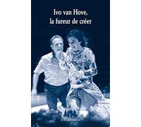 Ivo Van Hove, la fureur de créer