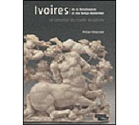 Ivoires de la Renaissance et des Temps Modernes La collection du musée du Louvre - Philippe Malgouyres - Gourcuff Gradenigo - relié - Catalogue d'exposition