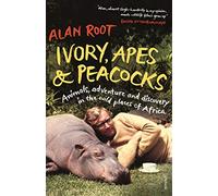 Ivory, Apes & Peacocks: Animals, adventure and discovery in the wild places of Africa