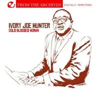 Ivory Joe Hunter - Cold Blooded Woman: from The Archives