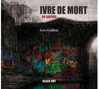 Ivre de mort, je survis - Lea Guillon - BLACK OUT - broché - Roman