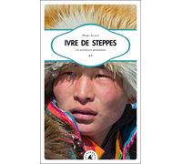 Ivre de steppes: Un hiver en mongolie