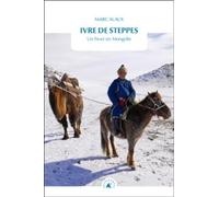 Ivre de steppes: Un hiver en Mongolie