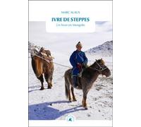 Ivre de steppes - Un hiver en Mongolie - Marc Alaux - Transboreal - Poche - Récit