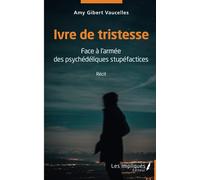 Ivre de tristesse: Face à l'armée des psychédéliques stupéfactices Récit