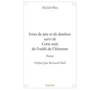Ivres de joie et de douleur suivi de Cette nuit de l'oubli de l'Homme