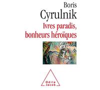 Ivres paradis, bonheurs héroïques