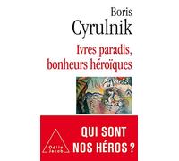 Ivres paradis, bonheurs héroïques