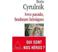 Ivres paradis, bonheurs héroïques Boris Cyrulnik (Auteur)